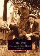 Couverture du livre « Châlons et la vallée de la Marne t.4 » de Raymond Nomine aux éditions Editions Sutton