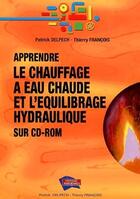 Couverture du livre « Apprendre le chauffage à l'eau chaude et l'équilibrage hydraulique sur CD-Rom » de Patrick Delpech et Thierry Francois aux éditions Edipa