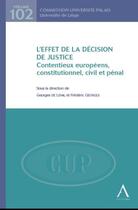 Couverture du livre « L'effet de la décision de justice ; contentieux européens, constitutionnel, civil et pénal » de Georges F. aux éditions Anthemis