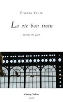 Couverture du livre « La vie bon train » de Etienne Faure aux éditions Champ Vallon