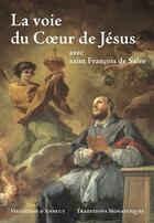 Couverture du livre « La voie du Coeur de Jésus : Saint François de Sales » de D'Annecy Visitation aux éditions Traditions Monastiques