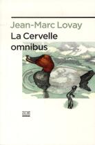 Couverture du livre « La cervelle omnibus » de Jean-Marc Lovay aux éditions Zoe