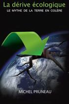 Couverture du livre « La dérive écologique ; le mythe de la terre en colère » de Michel Pruneau aux éditions Cogito Media
