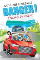 Couverture du livre « Danger ! Femmes au volant » de Catherine Bourgault aux éditions Les Editeurs Reunis