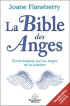 Couverture du livre « La bible des anges ; écrits inspirés par les anges de la lumière » de Joane Flansberry aux éditions Dauphin Blanc