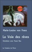 Couverture du livre « La voie des rêves : Entretiens avec Fraser Boa » de Marie-Louise Von Franz aux éditions Fontaine De Pierre