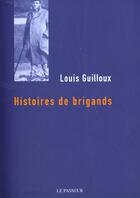 Couverture du livre « Histoires De Brigands » de Louis Guilloux aux éditions Editions Le Passeur