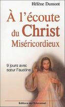 Couverture du livre « À l'écoute du Christ miséricordieux ; 9 jours avec soeur Faustine » de Helene Dumont aux éditions Emmanuel