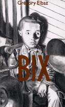 Couverture du livre « Bix » de Gregory Elbaz aux éditions De La Cerise