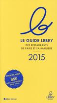 Couverture du livre « Le guide Lebey 2015 des restaurants de Paris et sa banlieue » de  aux éditions Albin Michel