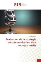 Couverture du livre « Evaluation de la strategie de communication d'un nouveau media » de Emna Mizouni aux éditions Editions Universitaires Europeennes