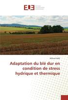 Couverture du livre « Adaptation du ble dur en condition de stress hydrique et thermique » de Hafsi Miloud aux éditions Editions Universitaires Europeennes