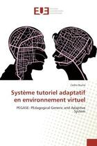 Couverture du livre « Systeme tutoriel adaptatif en environnement virtuel - pegase: pedagogical generic and adaptive syste » de Buche Cedric aux éditions Editions Universitaires Europeennes