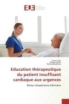 Couverture du livre « Education therapeutique du patient insuffisant cardiaque aux urgences - retour d'experience infirmie » de Yahia/Kouki/Boudhina aux éditions Editions Universitaires Europeennes