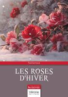 Couverture du livre « Les roses d'hiver » de Roseline Soullie aux éditions Verone