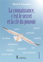 Couverture du livre « La connaissance, c'est le secret et la clé du pouvoir » de Michel A. Massamba aux éditions Sydney Laurent