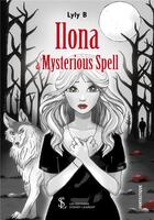 Couverture du livre « Ilona a mysterious spell » de Lyly B aux éditions Sydney Laurent