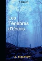 Couverture du livre « Les ténèbres d'Orcus » de K. Bellatrix aux éditions Kobo By Fnac