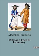 Couverture du livre « Mitz and Fritz of Germany » de Madeline Brandeis aux éditions Culturea