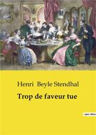 Couverture du livre « Trop de faveur tue » de Beyle Stendhal Henri aux éditions Culturea
