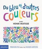 Couverture du livre « Du bleu et d'autres couleurs » de H Matisse aux éditions Phaidon Jeunesse