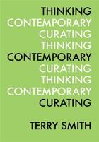 Couverture du livre « Thinking contemporary curating » de Smith Terry aux éditions Ici Independent Curators