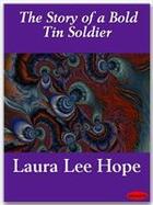 Couverture du livre « The Story of a Bold Tin Soldier » de Laura Lee Hope aux éditions Ebookslib