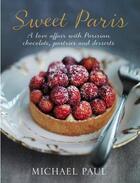 Couverture du livre « SWEET PARIS - A LOVE AFFAIRE WITH PARISIAN CHOCOLATE, PASTRIES AND DESSERTS » de Michael Paul aux éditions Hardie Grant