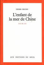 Couverture du livre « L'enfant de la mer de Chine » de Didier Decoin aux éditions Seuil