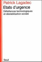 Couverture du livre « États d'urgence ; défaillances technologiques et déstabilisation sociale » de Patrick Lagadec aux éditions Seuil