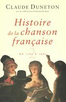 Couverture du livre « Histoire De La Chanson Francaise. De 1780 A 1860 » de Claude Duneton aux éditions Seuil