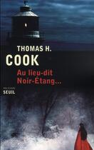 Couverture du livre « Au lieu-dit Noir-Etang » de Thomas H. Cook aux éditions Seuil