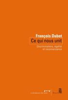 Couverture du livre « Ce qui nous unit ; discriminations, égalité et reconnaissance » de Francois Dubet aux éditions Seuil