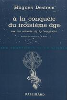 Couverture du livre « A la conquete du troisieme age ou les secrets de la longevite » de Destrem Hugues aux éditions Gallimard