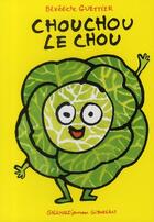Couverture du livre « Chouchou le chou » de Benedicte Guettier aux éditions Gallimard Jeunesse Giboulees