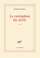 Couverture du livre « La corruption du siècle » de Francois Sureau aux éditions Gallimard