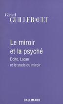 Couverture du livre « Le Miroir et la psyché : Dolto, Lacan et le stade du miroir » de Gérard Guillerault aux éditions Gallimard