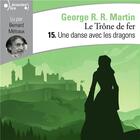 Couverture du livre « Le Trône de fer (Tome 15) - Une danse avec les dragons » de George R. R. Martin aux éditions Gallimard Audio