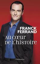 Couverture du livre « Au coeur de l'histoire » de Ferrand Franck aux éditions Flammarion