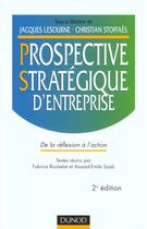 Couverture du livre « Prospective stratégique d'entreprise - 2ème édition - De la réflexion à l'action : De la réflexion à l'action » de Jacques Lesourne aux éditions Dunod