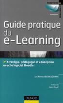 Couverture du livre « Guide pratique du e-learning ; stratégie, pédagogie et conception avec le logiciel Moodle » de Sid Ahmed Benraouane aux éditions Dunod