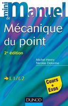 Couverture du livre « Mini manuel : mécanique du point ; L1/L2 ; cours et exercices corrigés (2e édition) » de Nicolas Delorme et Michel Henry aux éditions Dunod