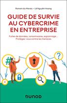 Couverture du livre « Guide de survie au cybercrime en entreprise : Fuites de données, ransomwares, espionnage... Protégez-vous contre les menaces » de Le Nguyen Hoang et Romain Du Marais aux éditions Dunod