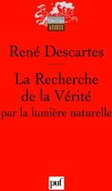 Couverture du livre « La recherche de la vérité par la lumière naturelle » de Rene Descartes aux éditions Puf