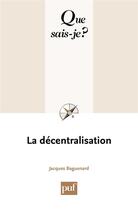 Couverture du livre « La décentralisation (7e édition) » de Jacques Baguenard aux éditions Que Sais-je ?