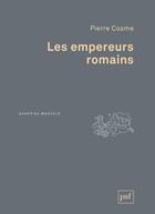 Couverture du livre « Les empereurs romains » de Pierre Cosme aux éditions Puf