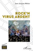 Couverture du livre « Rock'n virus ardent » de Jean-Jacques Metier aux éditions L'harmattan