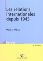 Couverture du livre « Les Relations Internationales Depuis 1945 » de Maurice Vaisse aux éditions Armand Colin