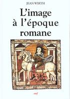 Couverture du livre « L'Image à l'époque romane » de Jean Wirth aux éditions Cerf