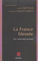 Couverture du livre « La france blessee - une radioscopie politique » de Gattolin/Miquet-Mart aux éditions Denoel